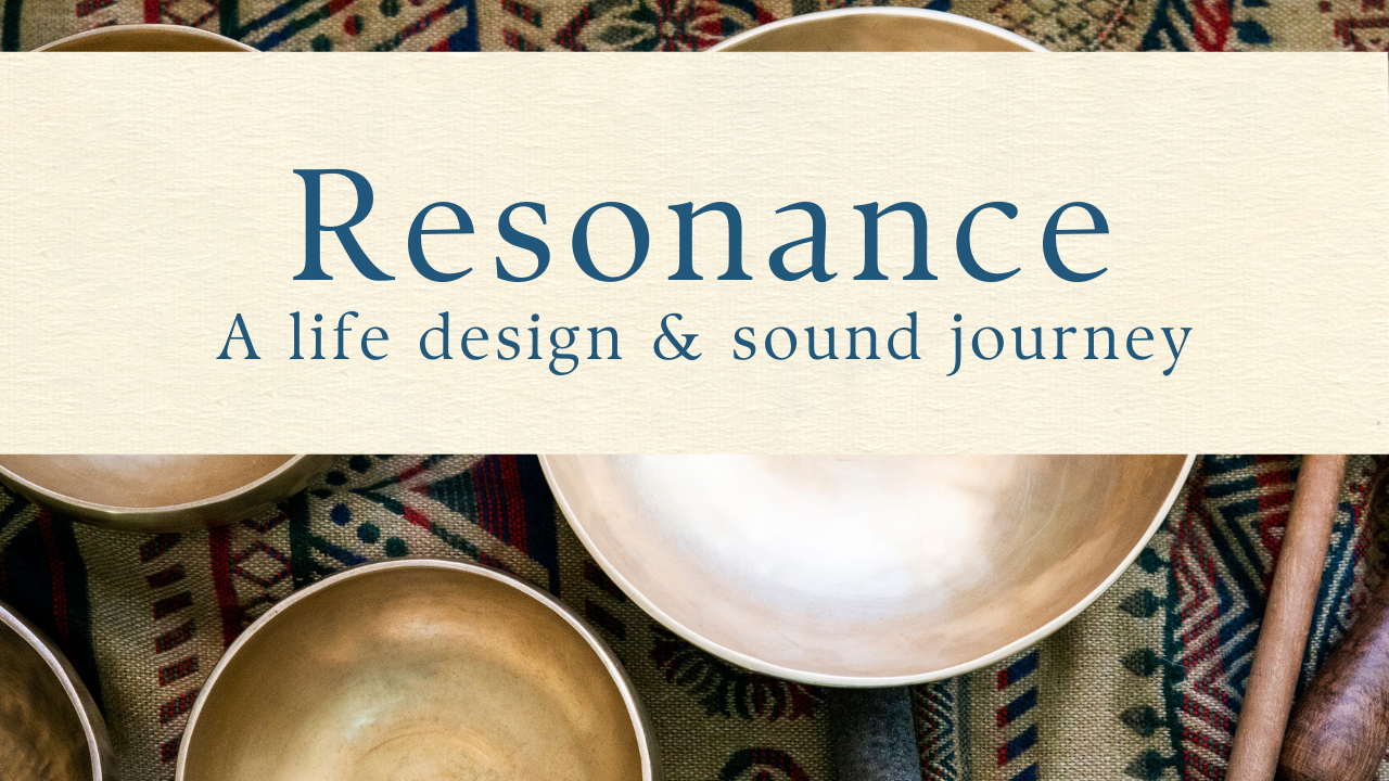 Resonance: A Life Design & Sound Journey